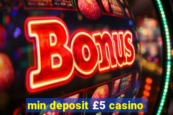 min deposit £5 casino