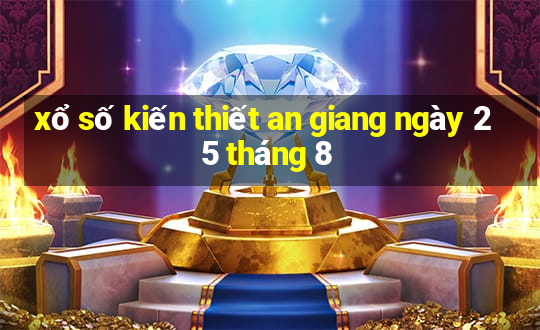 xổ số kiến thiết an giang ngày 25 tháng 8