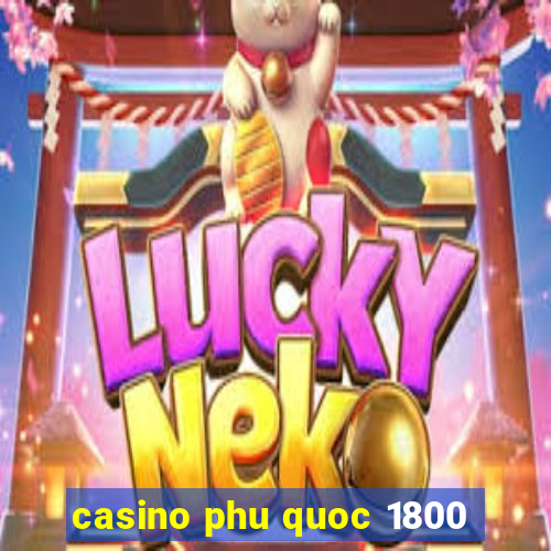 casino phu quoc 1800