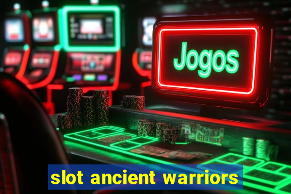 slot ancient warriors