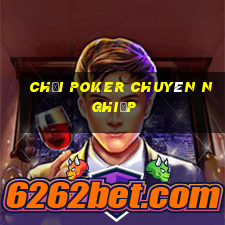 chơi poker chuyên nghiệp