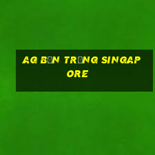 ag bắn trứng singapore