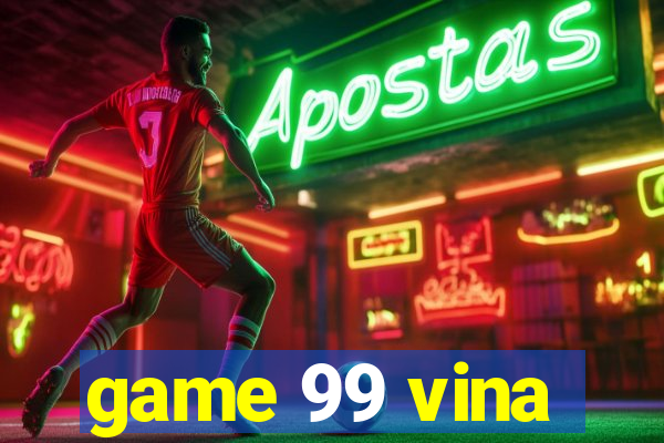 game 99 vina