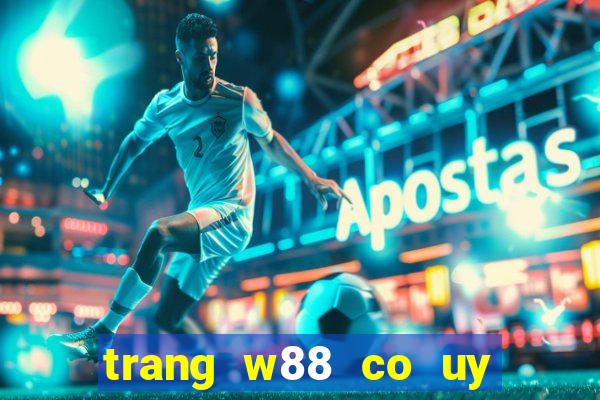 trang w88 co uy tin khong