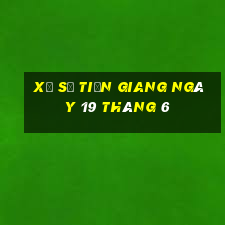 xổ số tiền giang ngày 19 tháng 6