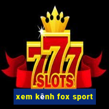 xem kênh fox sport