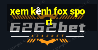 xem kênh fox sport