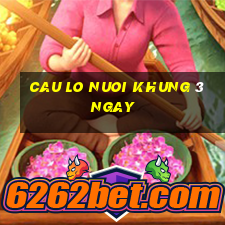 cau lo nuoi khung 3 ngay