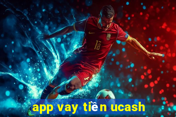 app vay tiền ucash