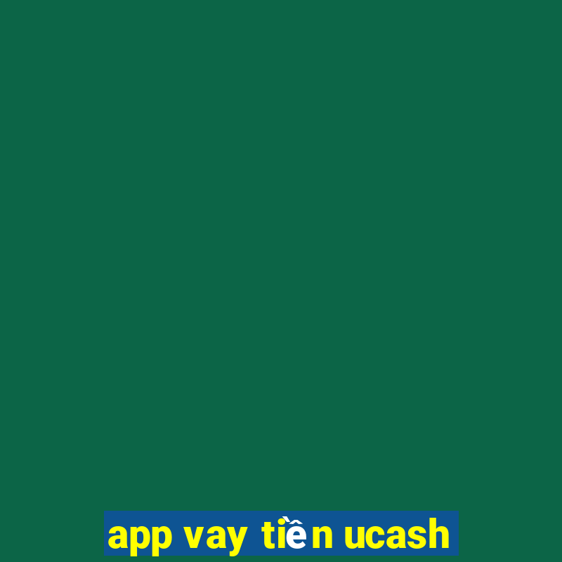 app vay tiền ucash