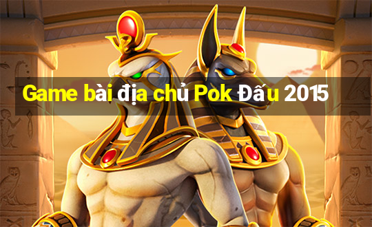 Game bài địa chủ Pok Đấu 2015