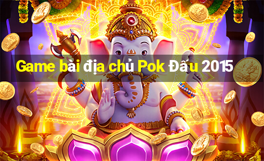 Game bài địa chủ Pok Đấu 2015