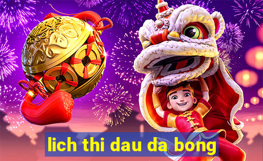 lich thi dau da bong