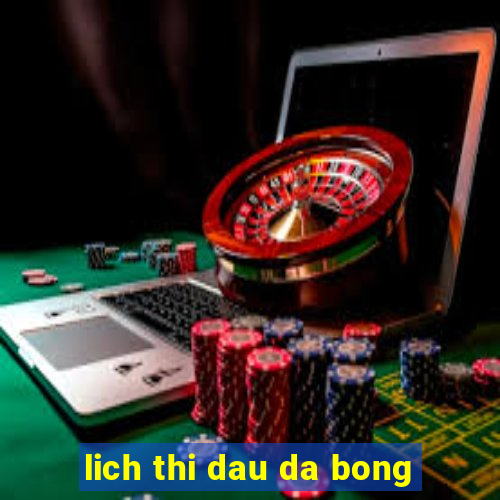 lich thi dau da bong