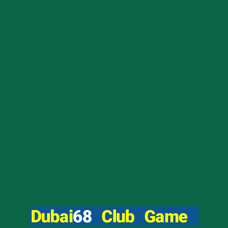 Dubai68 Club Game Bài 247 Club