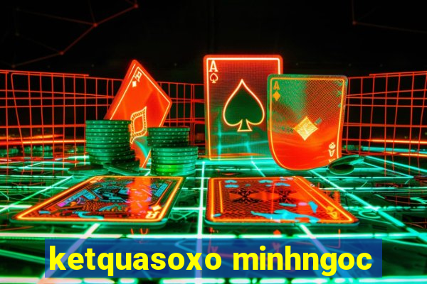 ketquasoxo minhngoc