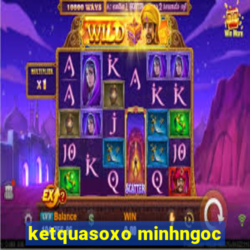 ketquasoxo minhngoc