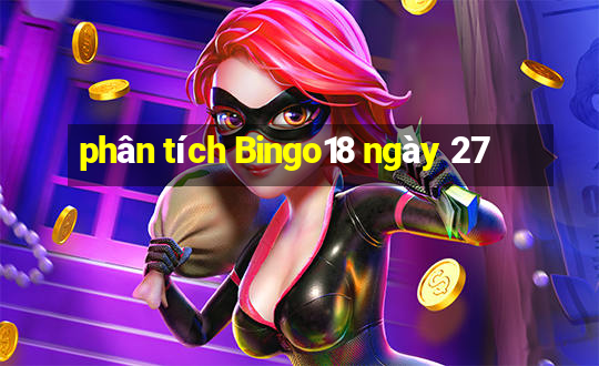 phân tích Bingo18 ngày 27