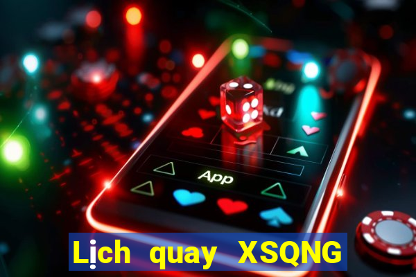 Lịch quay XSQNG ngày 7