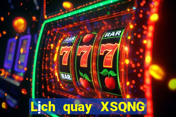 Lịch quay XSQNG ngày 7