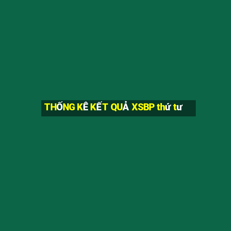 THỐNG KÊ KẾT QUẢ XSBP thứ tư