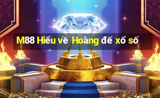 M88 Hiểu về Hoàng đế xổ số