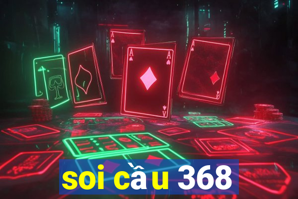 soi cầu 368