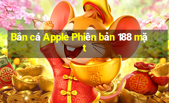 Bắn cá Apple Phiên bản 188 mặt