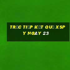 Trực tiếp kết quả XSPY ngày 23