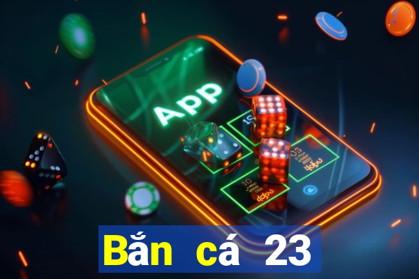 Bắn cá 23 phiên bản cũ