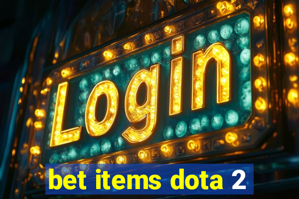 bet items dota 2