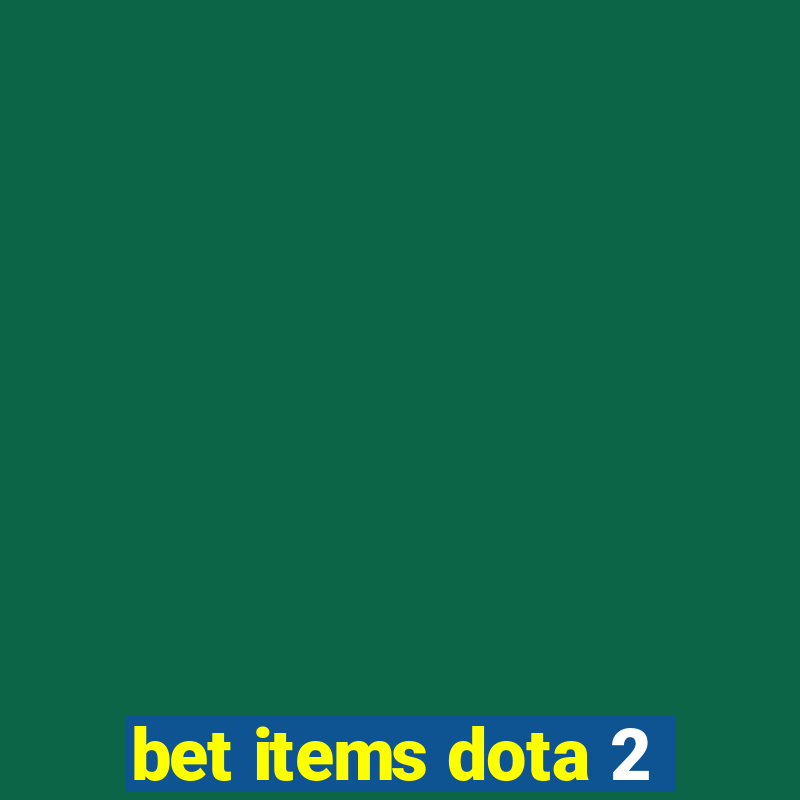 bet items dota 2