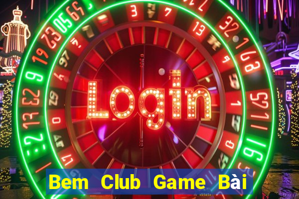 Bem Club Game Bài Online Hay