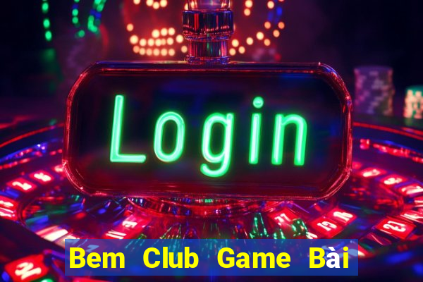 Bem Club Game Bài Online Hay