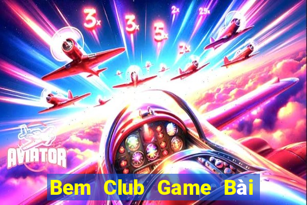 Bem Club Game Bài Online Hay