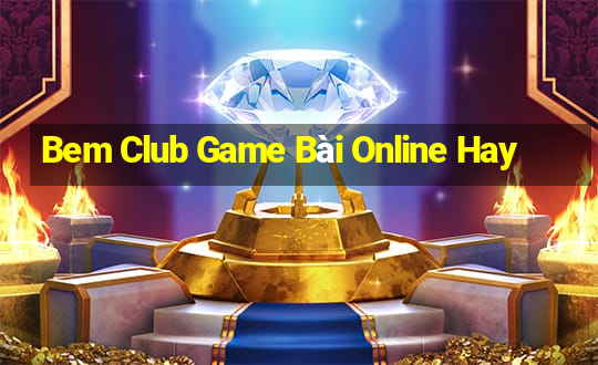 Bem Club Game Bài Online Hay