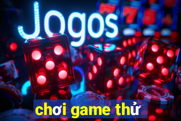 chơi game thử