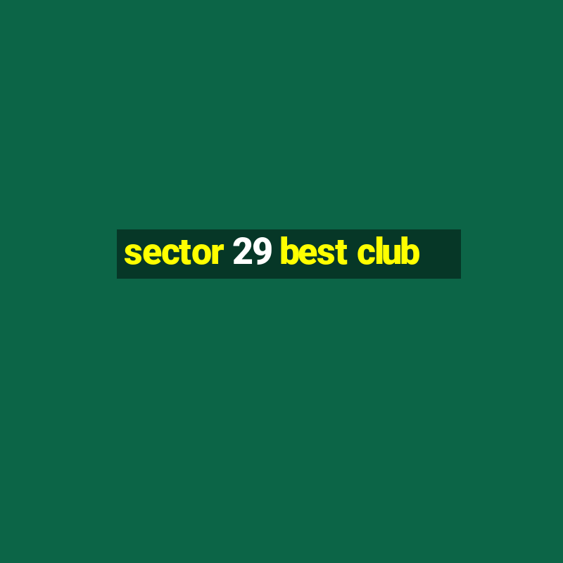 sector 29 best club