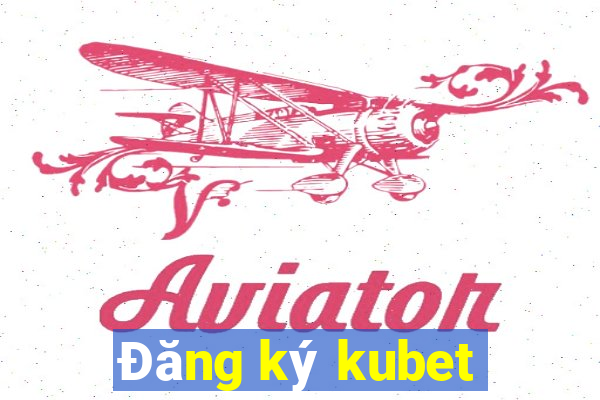 Đăng ký kubet