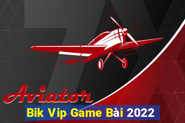 Bik Vip Game Bài 2022