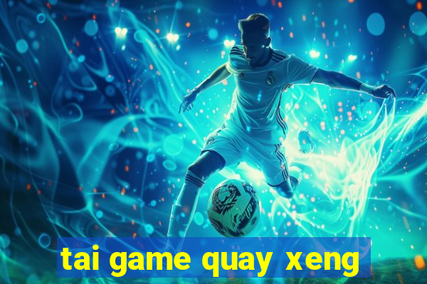 tai game quay xeng