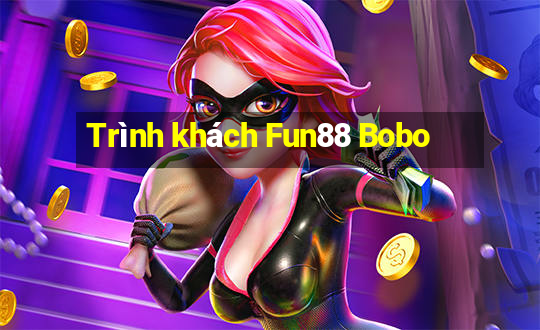 Trình khách Fun88 Bobo