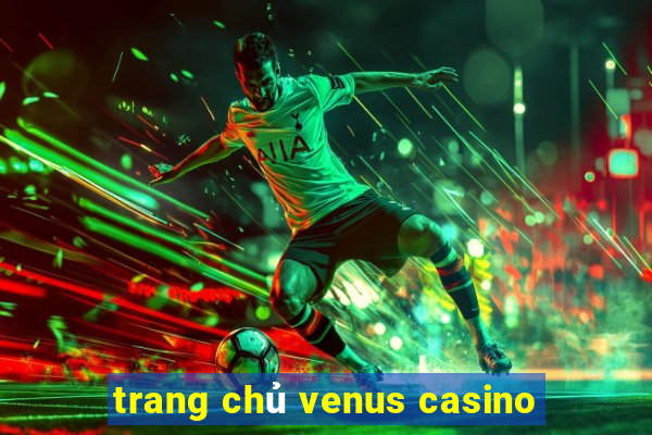 trang chủ venus casino