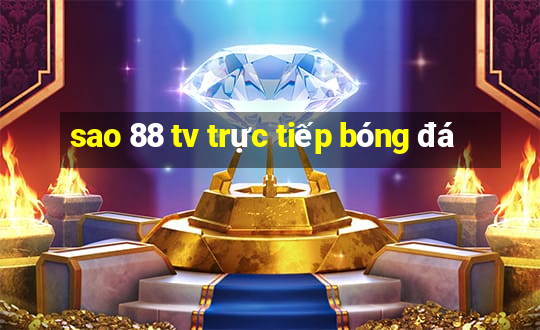 sao 88 tv trực tiếp bóng đá