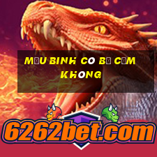 Mậu Binh có bị cấm không