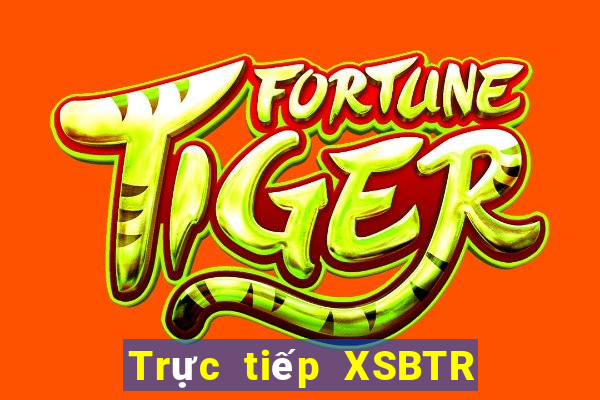 Trực tiếp XSBTR Thứ 2