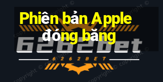 Phiên bản Apple đóng băng