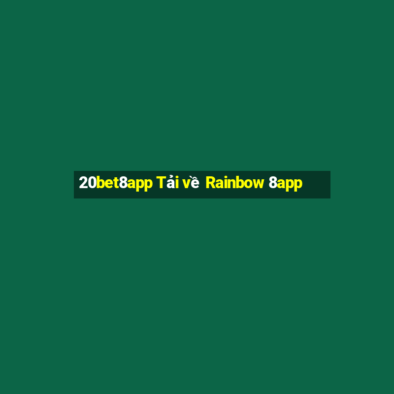 20bet8app Tải về Rainbow 8app