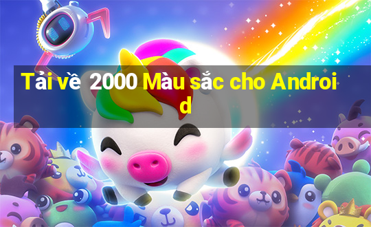 Tải về 2000 Màu sắc cho Android