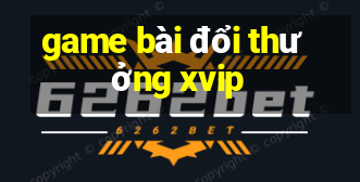 game bài đổi thưởng xvip